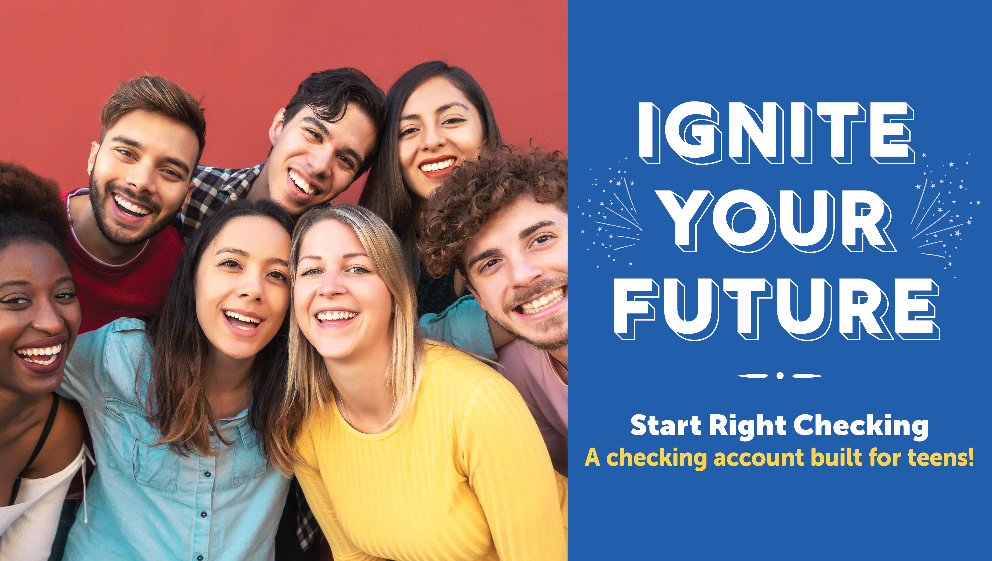 Ignite your future. Start Right Checking. A checking account built for teens